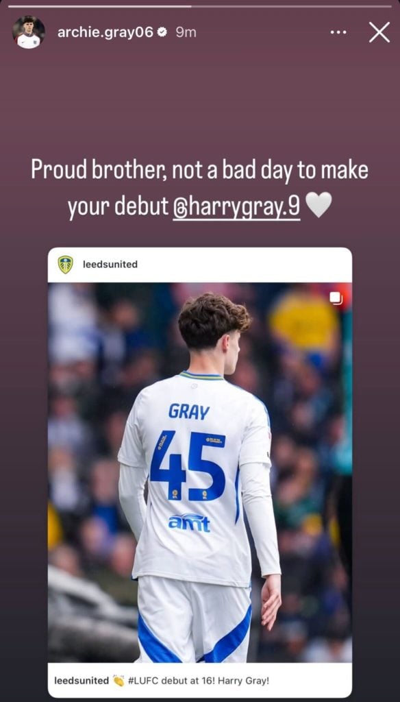 Screenshot of Archie Gray's Instagram story in which he says he's proud of younger brother Harry Gray for making his Leeds United debut.